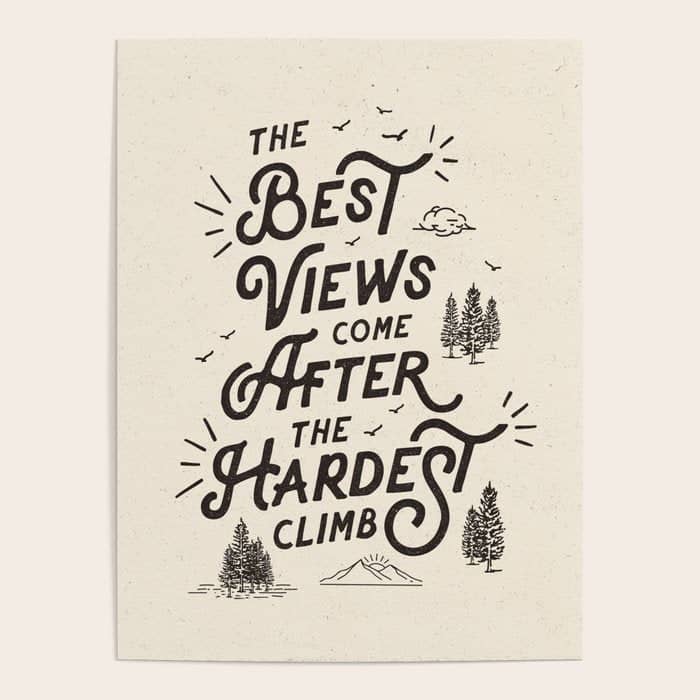 The Best Views Come After The Hardest Climb Monochrome Typography Poster Poster