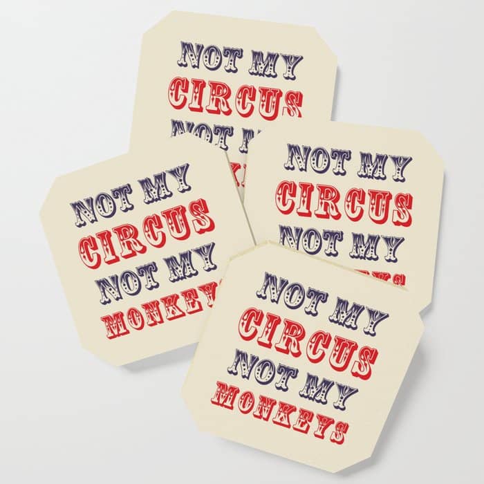 Not My Circus Not My Monkeys (Color) Coaster