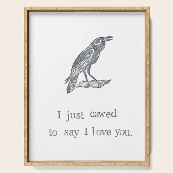 I Just Cawed To Say I Love You Serving Tray