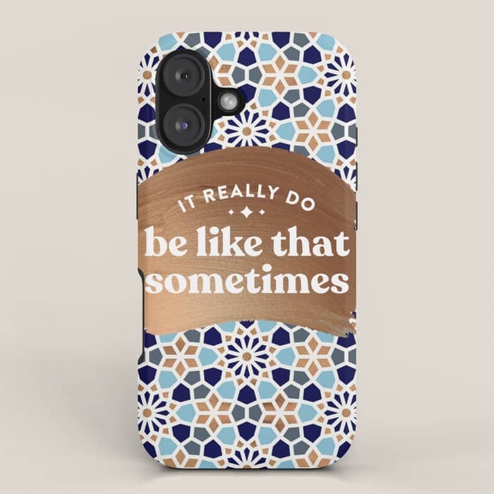 It Really Do Be Like That Sometimes â Blue & Rose Gold Iphone Case