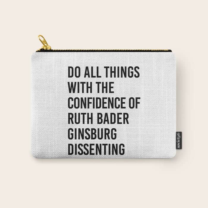 Do All Things With The Confidence Of Ruth Bader Ginsburg Dissenting Carry All Pouch