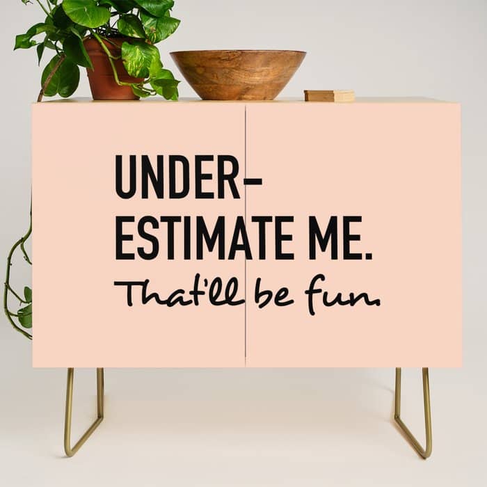 Underestimate Me. That'Ll Be Fun. Credenza