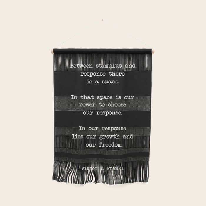 Between Stimulus And Response, There Is A Space. Viktor Frankl Quote Wall Hanging
