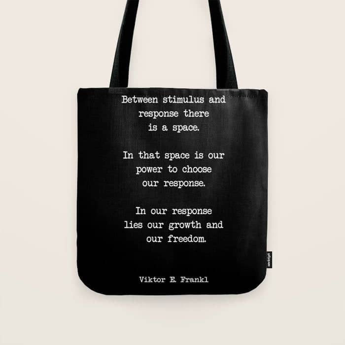 Between Stimulus And Response, There Is A Space. Viktor Frankl Quote Tote Bag