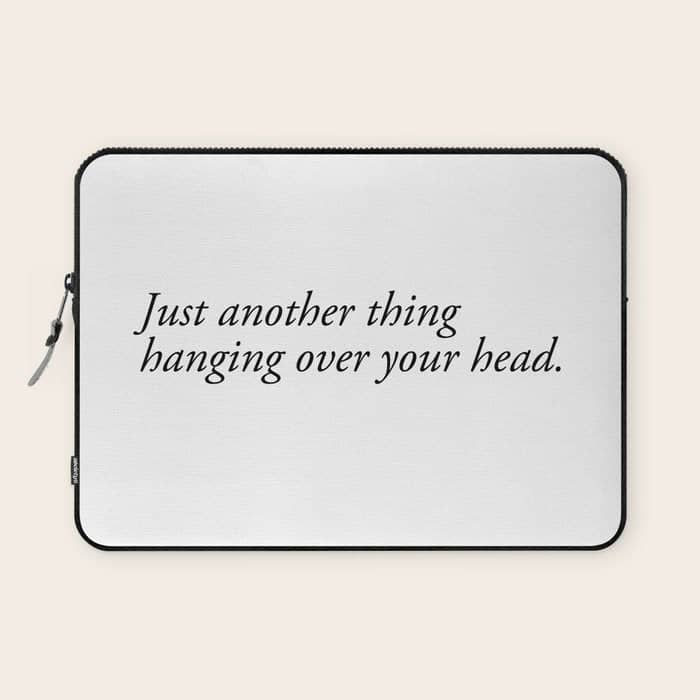 Just Another Thing Hanging Over Your Head Laptop Sleeve