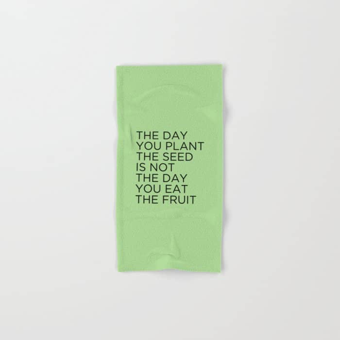 The Day You Plant The Seed Is Not The Day You Eat The Fruit Bath Towel