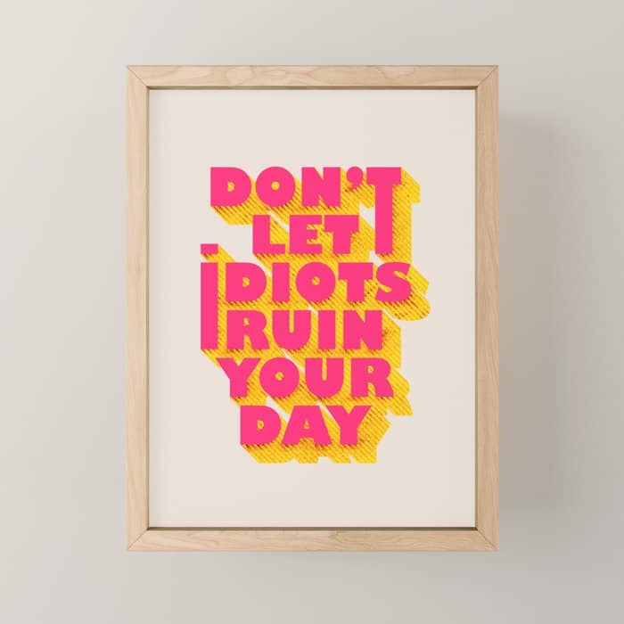 Don'T Let Idiots Ruin Your Day - Typography Mini Art Print