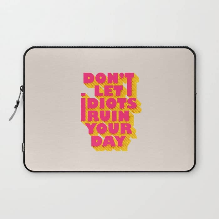 Don'T Let Idiots Ruin Your Day - Typography Laptop Sleeve