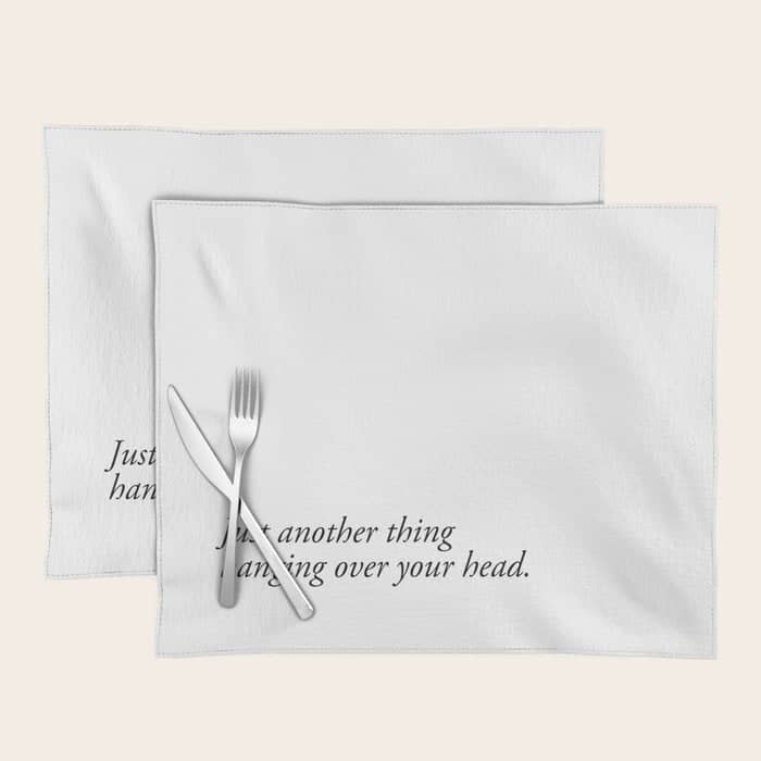 Just Another Thing Hanging Over Your Head Placemat