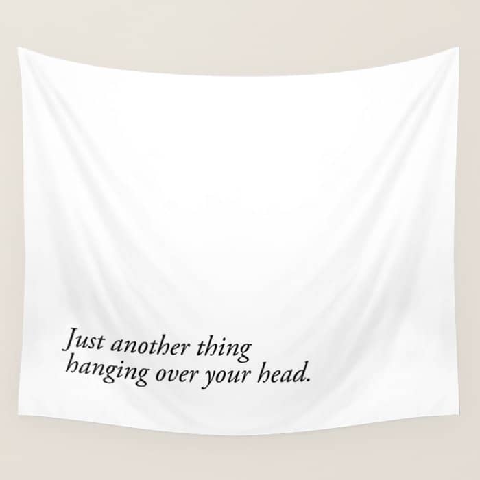 Just Another Thing Hanging Over Your Head Wall Tapestry