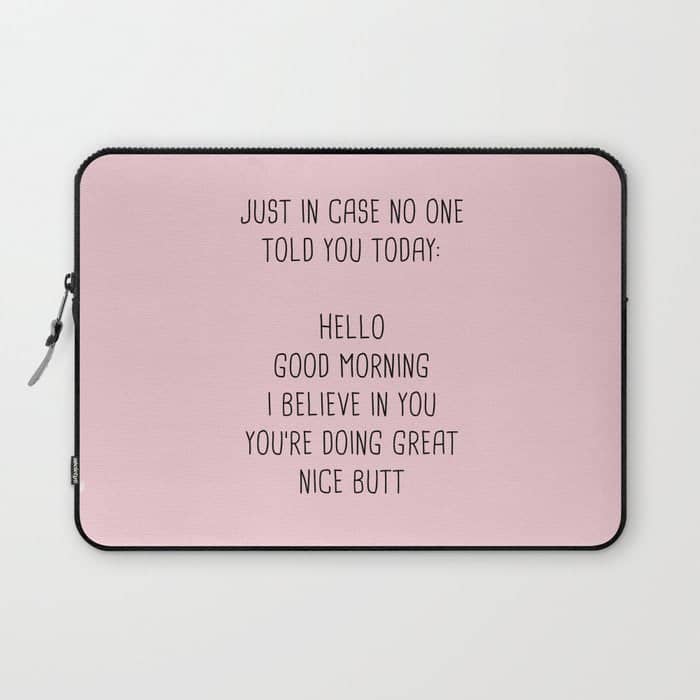 Just In Case No One Told You Today: Hello Laptop Sleeve