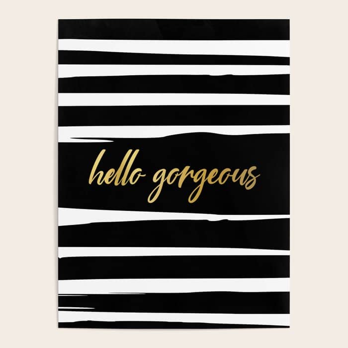 Hello Gorgeous, Gold, Black And White Print Poster