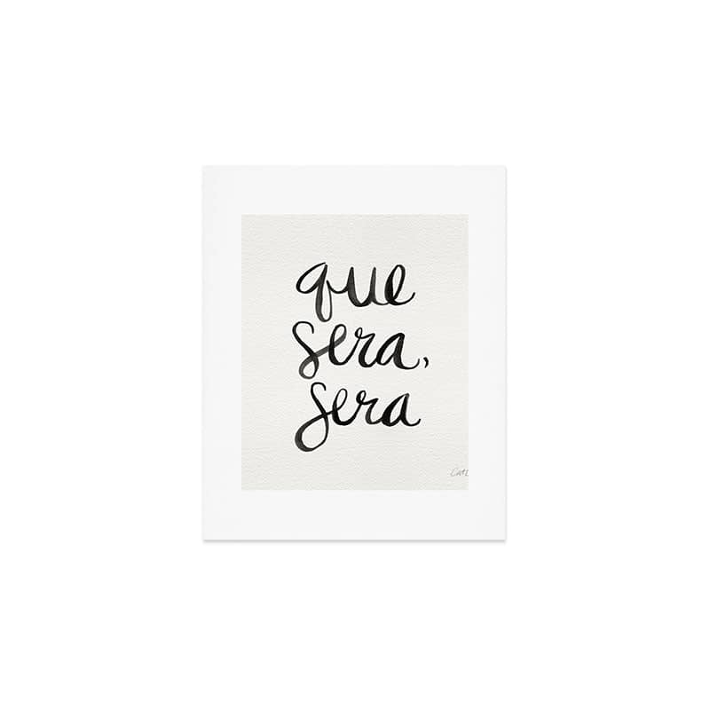 Whatever Will Be, Will Be (Black Ink) Art Print