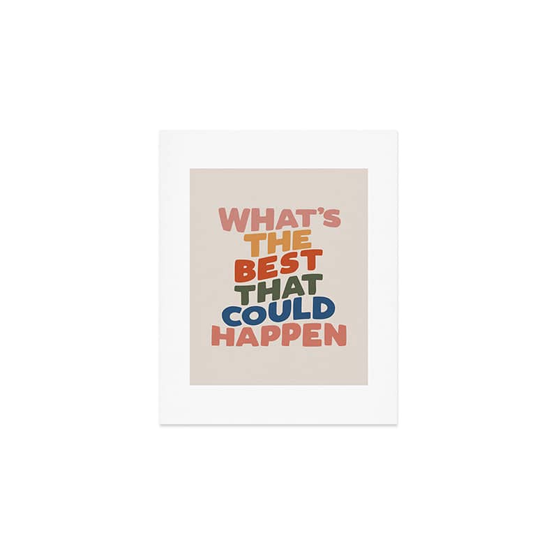 What'S The Best That Could Happen Art Print