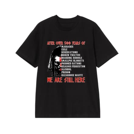 We Are Still Here Native American 500 Years Of Resistance T-Shirt