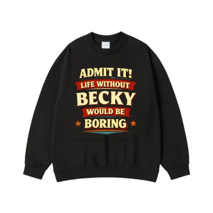 Admit It! Life Without Becky Would Be Boring Funny Name T-Shirt