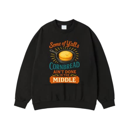 Some Of Y'All'S Cornbread Ain'T Done In The Middle Funny Southern Saying