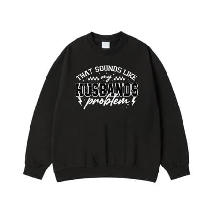 That Sounds Like My Husbands Problem Funny Wife T-Shirt