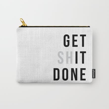 Get Sh(It) Done // Get Shit Done Carry All Pouch