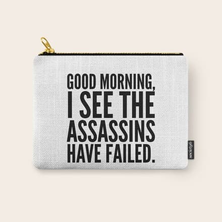 Good Morning, I See The Assassins Have Failed. Carry All Pouch