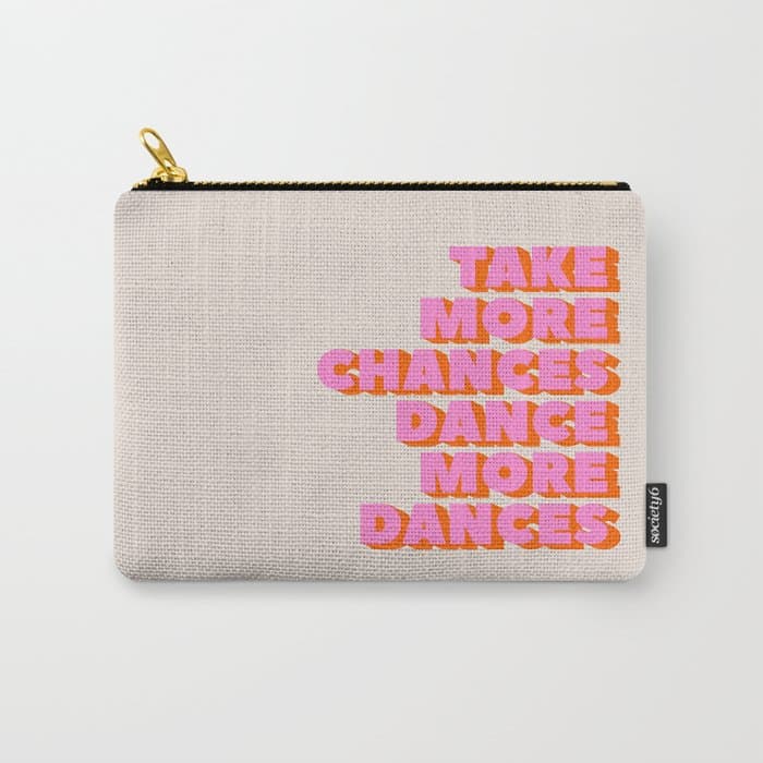 TAKE MORE CHANCES DANCE MORE DANCES Carry All Pouch