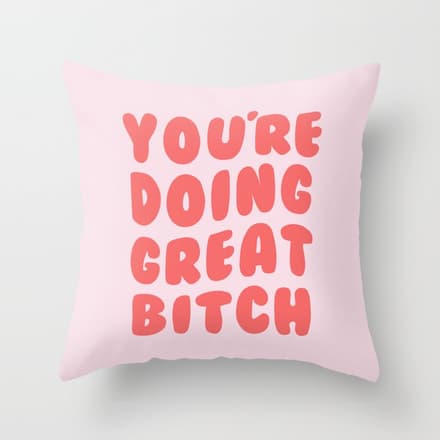 You'Re Doing Great Bitch Quote Throw Pillow