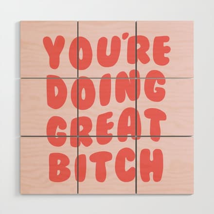 You'Re Doing Great Bitch Quote Wood Wall Art