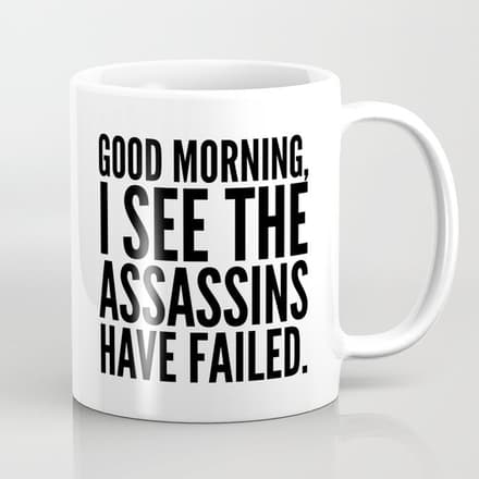 Good Morning, I See The Assassins Have Failed. Coffee Mug
