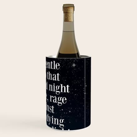 Do Not  Go Gentle  Into That  Good Night Rage, Rage Against The Dying Of The Light Wine Chiller