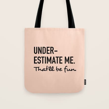 Underestimate Me. That'Ll Be Fun. Tote Bag