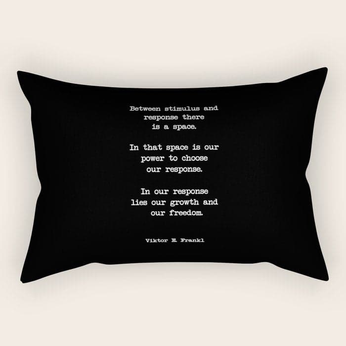 Between stimulus and response, there is a space. Viktor Frankl Quote Rectangular Pillow