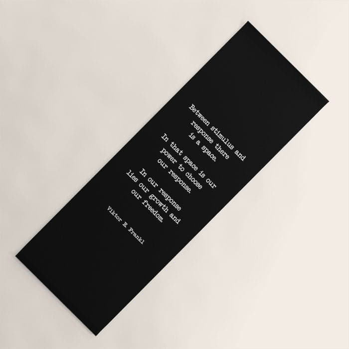 Between stimulus and response, there is a space. Viktor Frankl Quote Yoga Mat