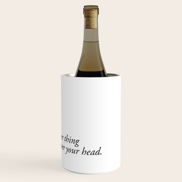 just another thing hanging over your head Wine Chiller