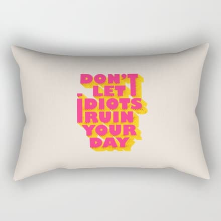 Don'T Let Idiots Ruin Your Day - Typography Rectangular Pillow