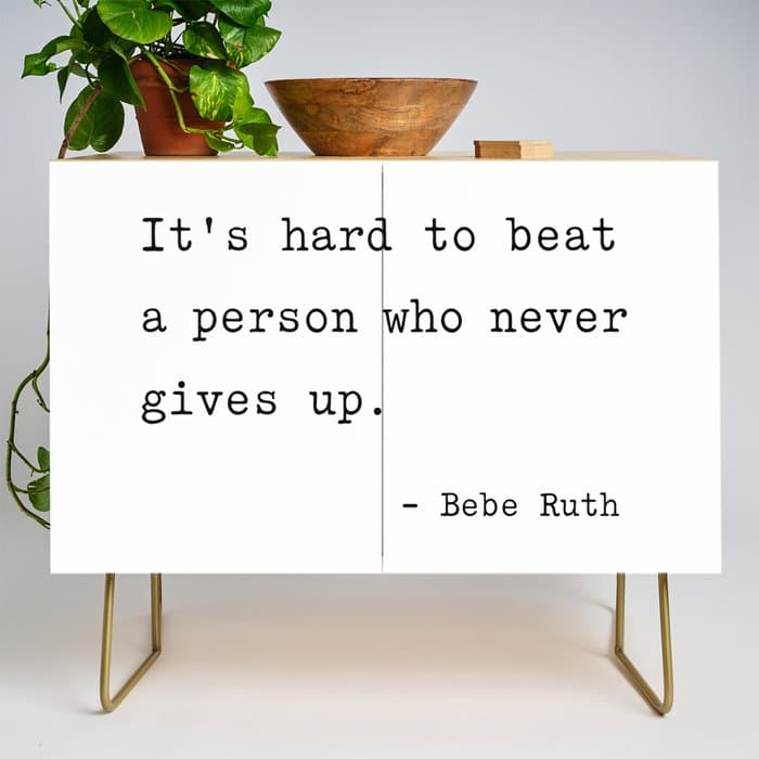 It is hard to beat a person who never gives up Credenza
