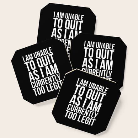 Unable To Quit Too Legit (Black & White) Coaster