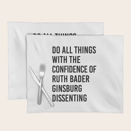 Do All Things With The Confidence Of Ruth Bader Ginsburg Dissenting Placemat