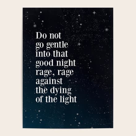 Do Not  Go Gentle  Into That  Good Night Rage, Rage Against The Dying Of The Light Poster