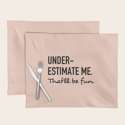 Underestimate Me. That'Ll Be Fun. Placemat
