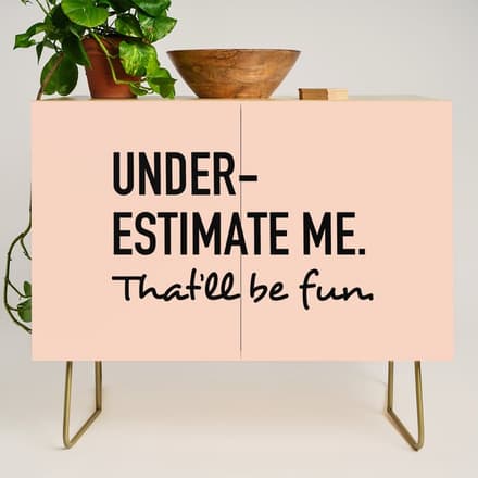 Underestimate Me. That'Ll Be Fun. Credenza