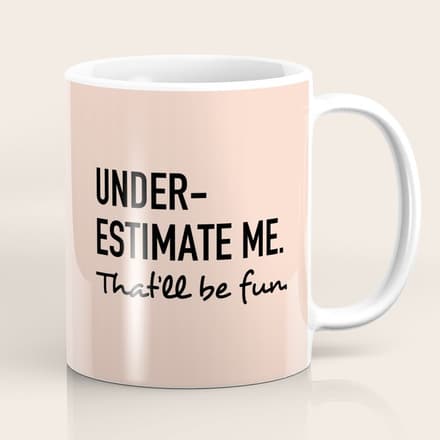 Underestimate Me. That'Ll Be Fun. Coffee Mug