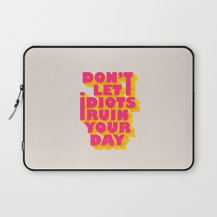 Don'T Let Idiots Ruin Your Day - Typography Laptop Sleeve