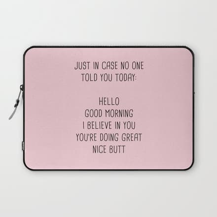 Just In Case No One Told You Today: Hello Laptop Sleeve