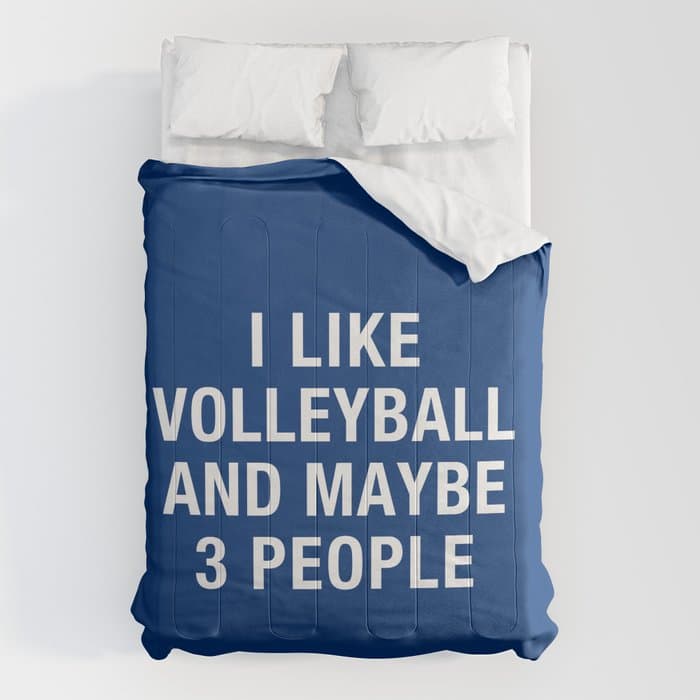 I LIKE VOLLEYBALL AND MAYBE 3 PEOPLE Comforter