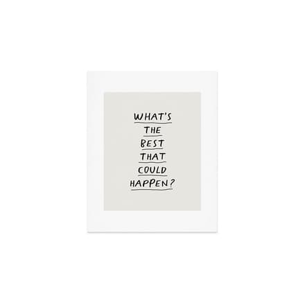 What'S The Best That Could Happen Art Print