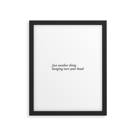 Just Another Thing Hanging Over Your Head Framed Art Print