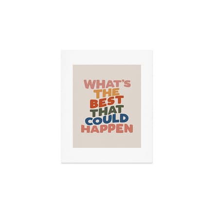 What'S The Best That Could Happen Art Print