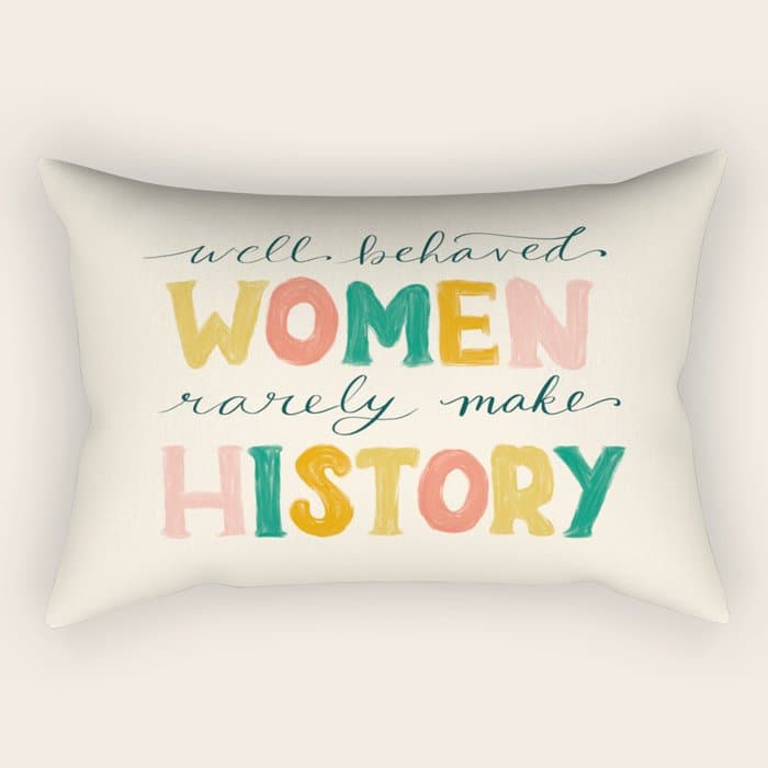 Well Behaved Women Rarely Make History Rectangular Pillow