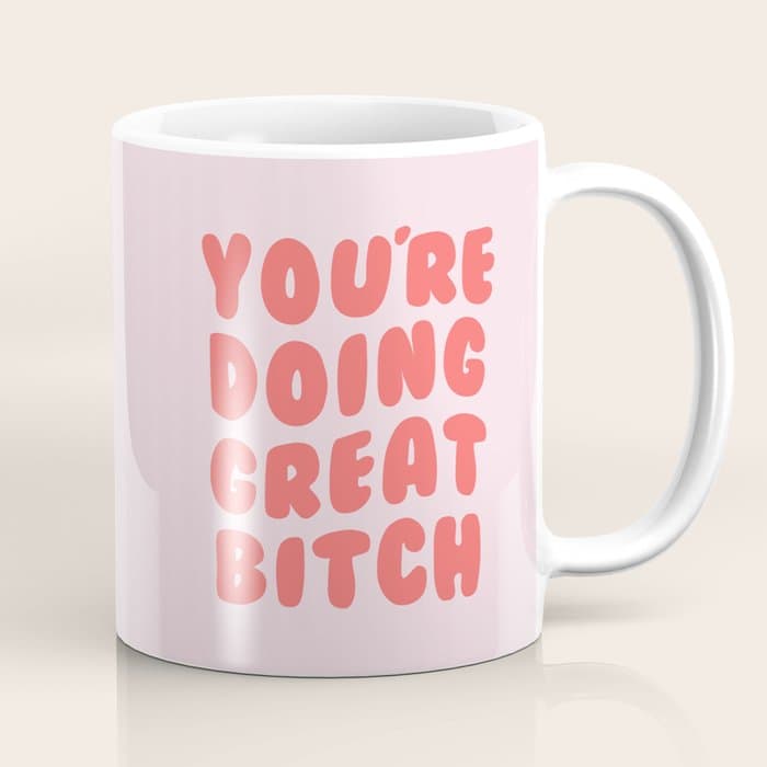 You're Doing Great Bitch Quote Coffee Mug