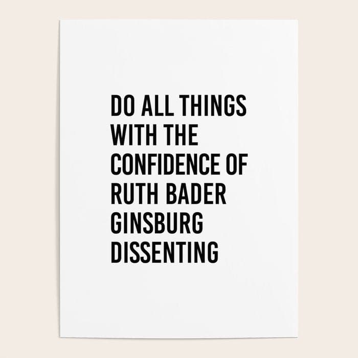 Do All Things with the Confidence of Ruth Bader Ginsburg Dissenting Poster